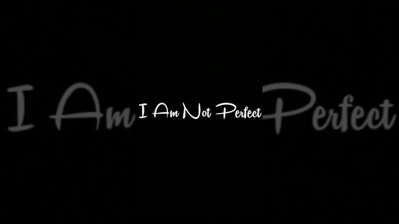 Pov : I Know I'm not perfect but.... 