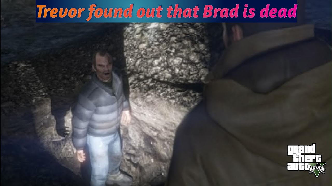 Grand Theft Auto trevor found out that brad was dead