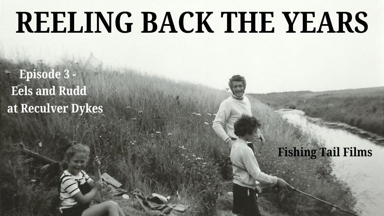 Eels and Rudd at Reculver Dykes - Episode 3 Reeling Back The Years fishing series