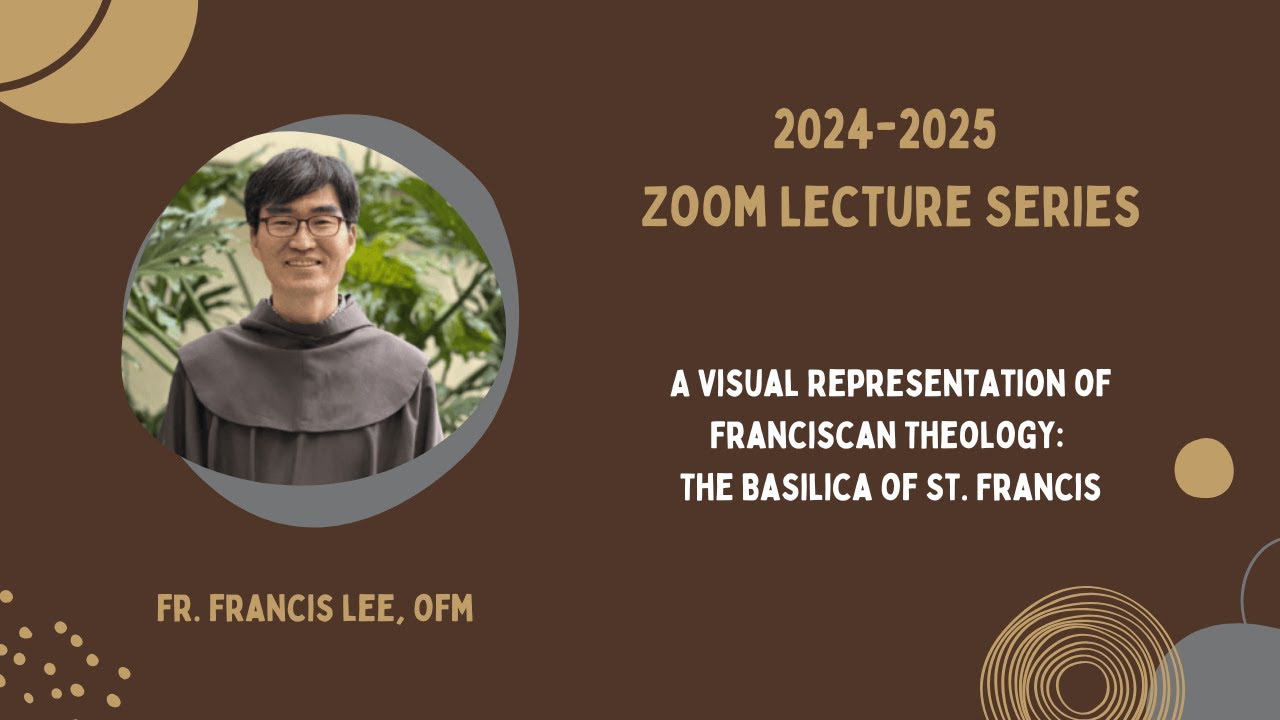 A Visual Representation of Franciscan Theology: The Basilica of St. Francis - Fr. Francis Lee, OFM