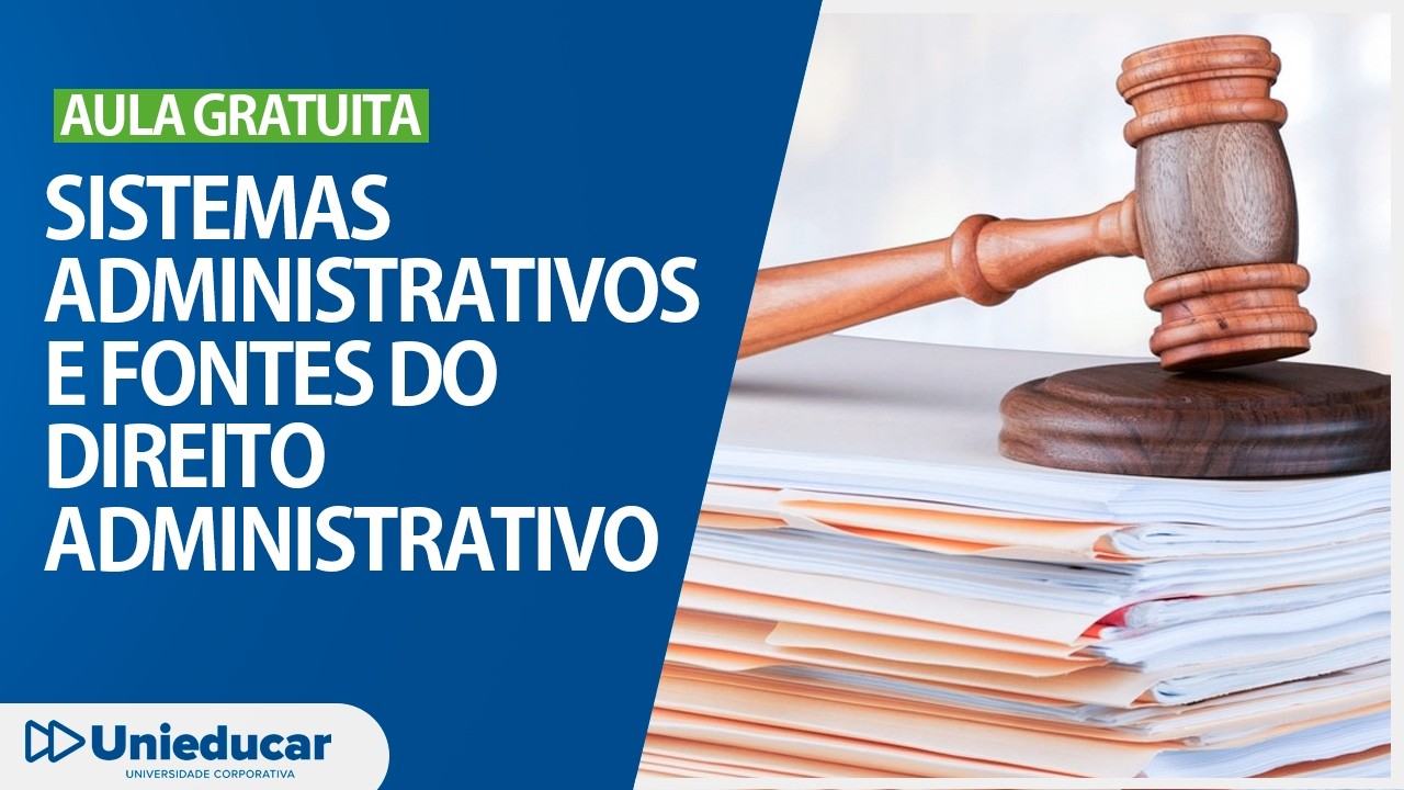 Sistemas Administrativos e Fontes do Direito Administrativo - Unieducar