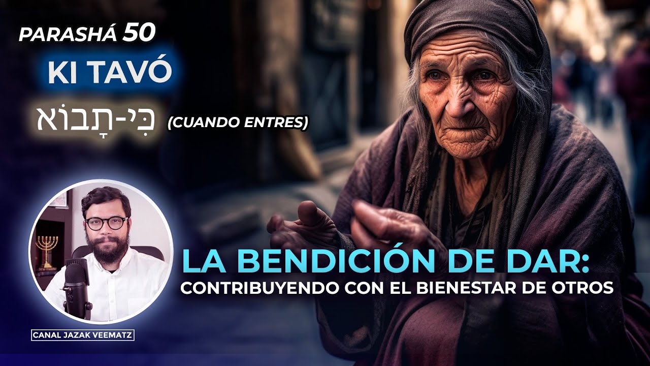 La Bendición de DAR: Contribuyendo para el BIENESTAR de otros | #50 Parashat KI TAVÓ (CUANDO ENTRES)