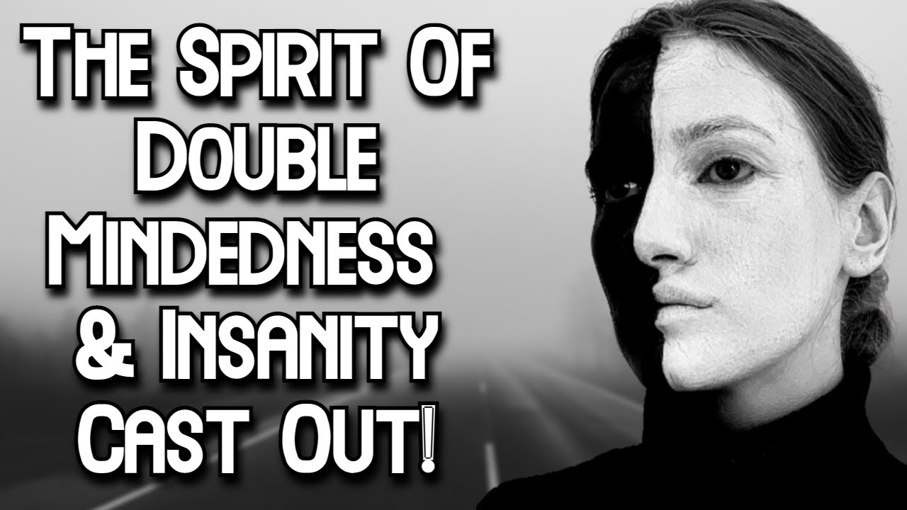 Deliverance Prayer | The Spirit Of Double Mindedness & Insanity