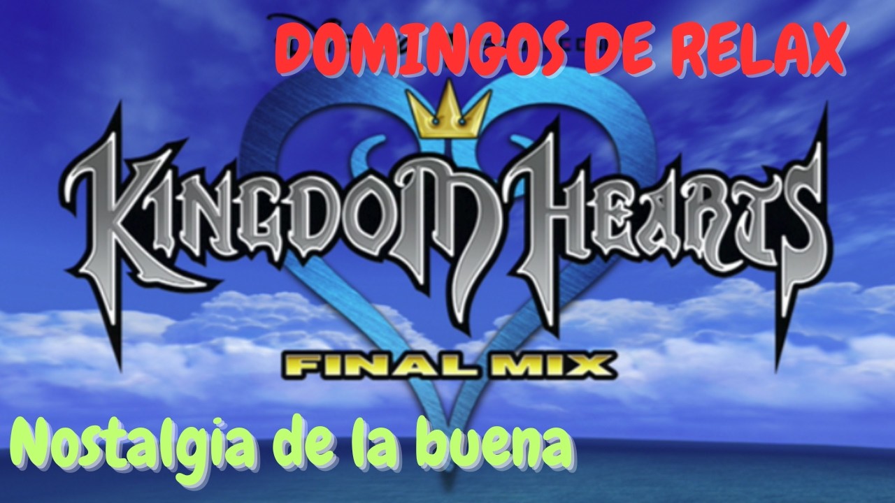 Domingos de relax | Kingdom Hearts Final Mix (Playstation 4) | Nostalgia de la buena
