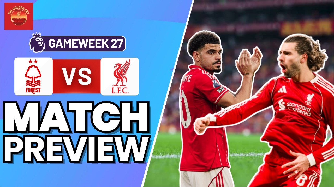 Got To Kick On! Nottingham Forest vs Liverpool Match Preview | The Golden Sky