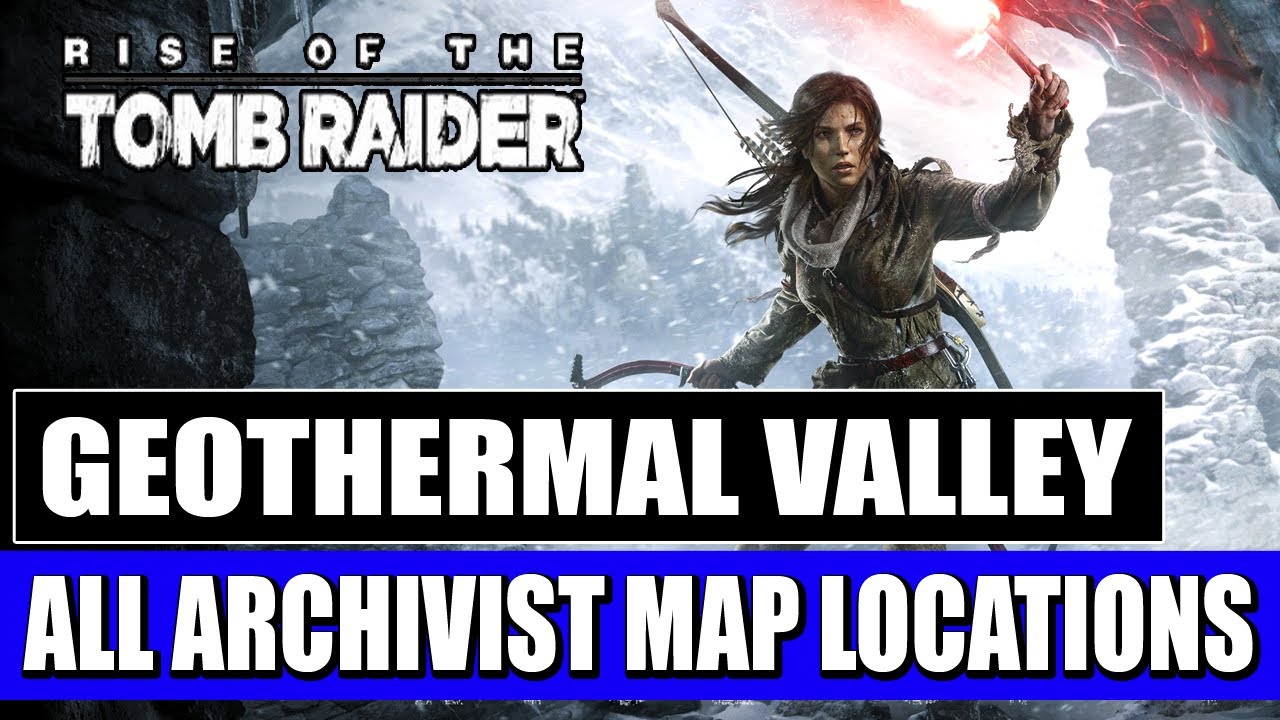 Rise of the Tomb Raider - Geothermal Valley - All Archivist Map Locations