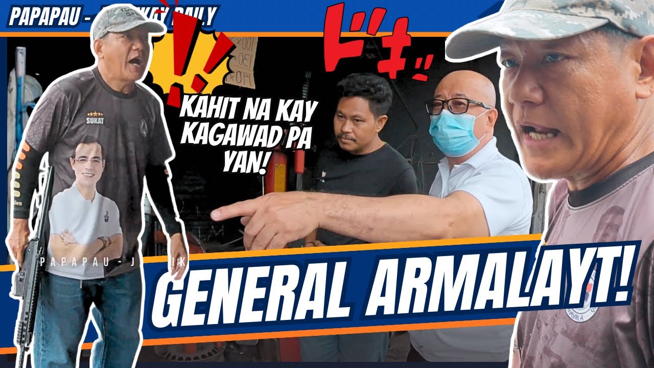 GENERAL ARMALAYT! / yorme clearing operation - general sukat - papapau