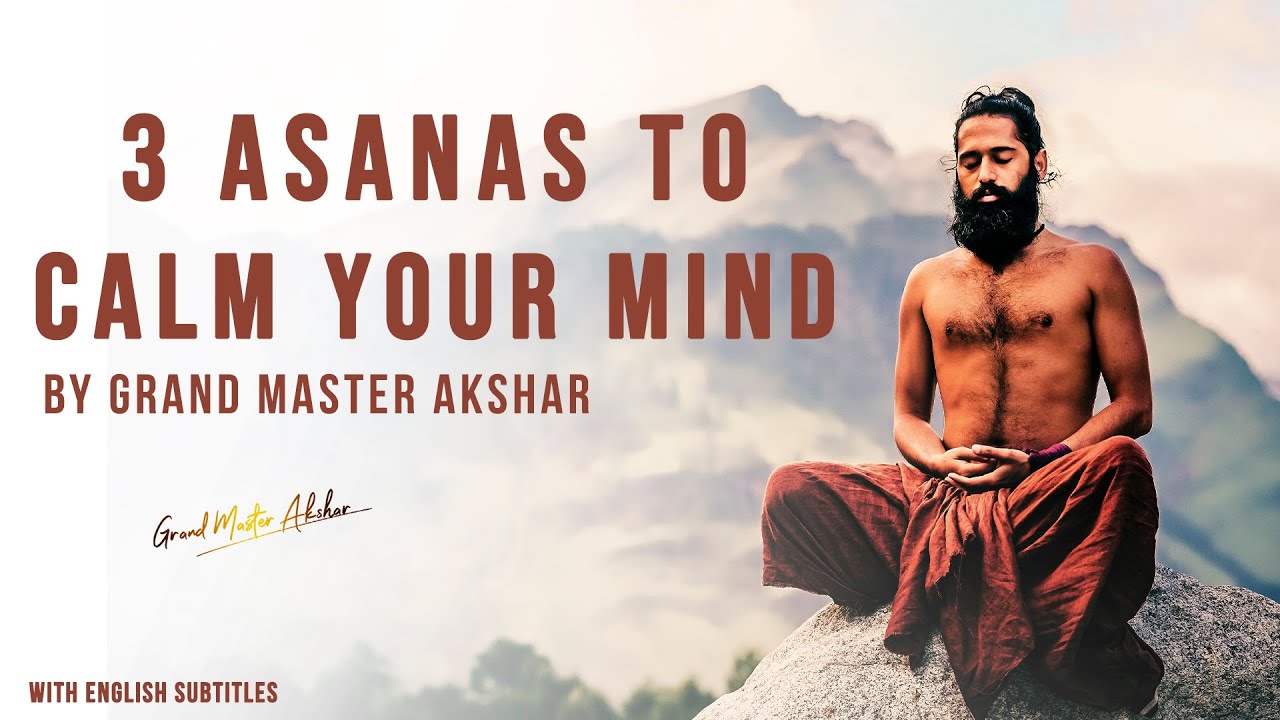 3 Asanas to Calm Your Mind | By Grand Master Akshar