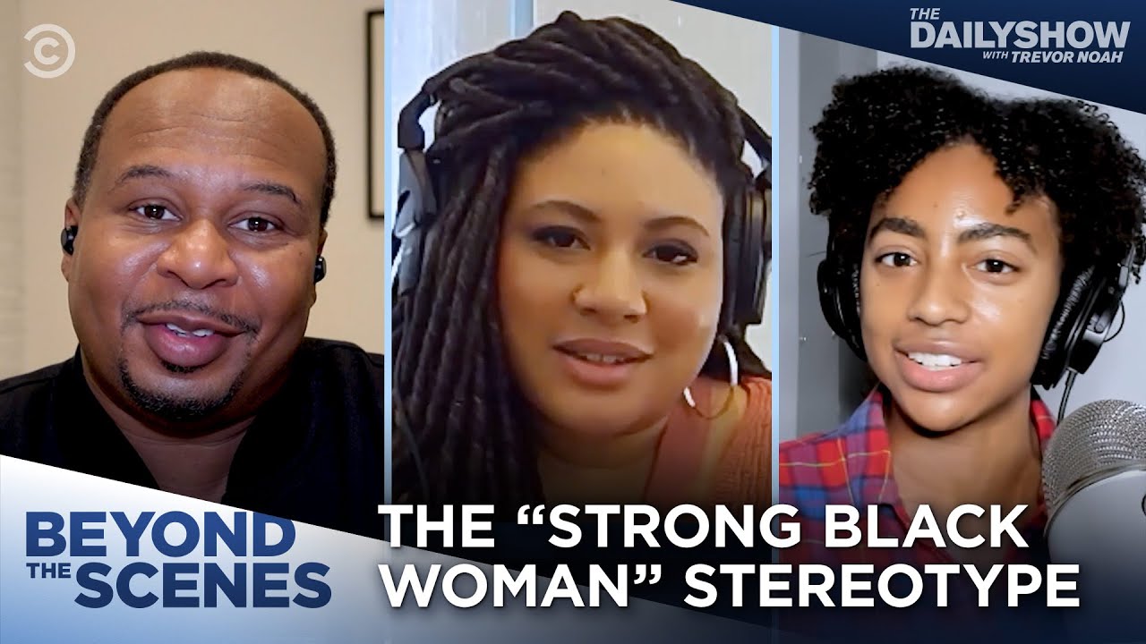 Dissecting the &ldquo;Strong Black Woman&rdquo; Stereotype - Beyond the Scenes | The Daily Show | The Daily Show