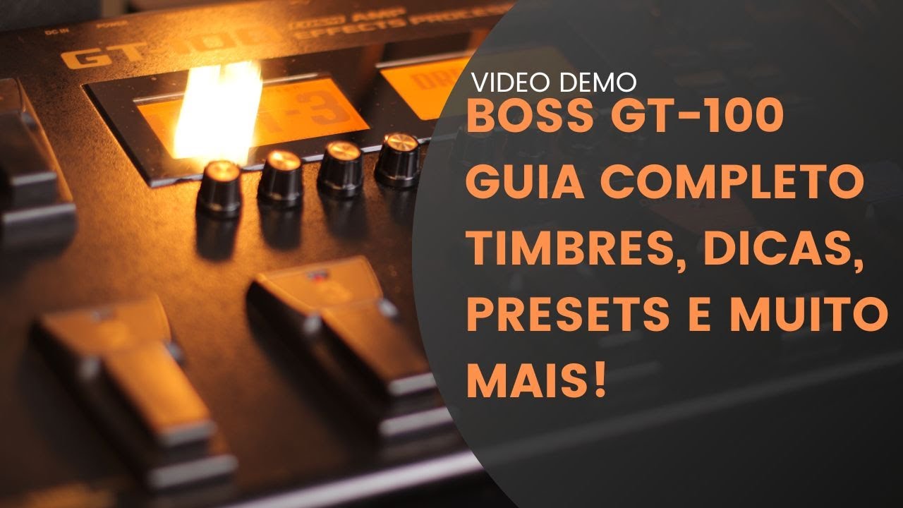 BOSS GT-100 GUIA COMPLETO COM TIMBRES, DICAS, PRESETS E MUITO MAIS
