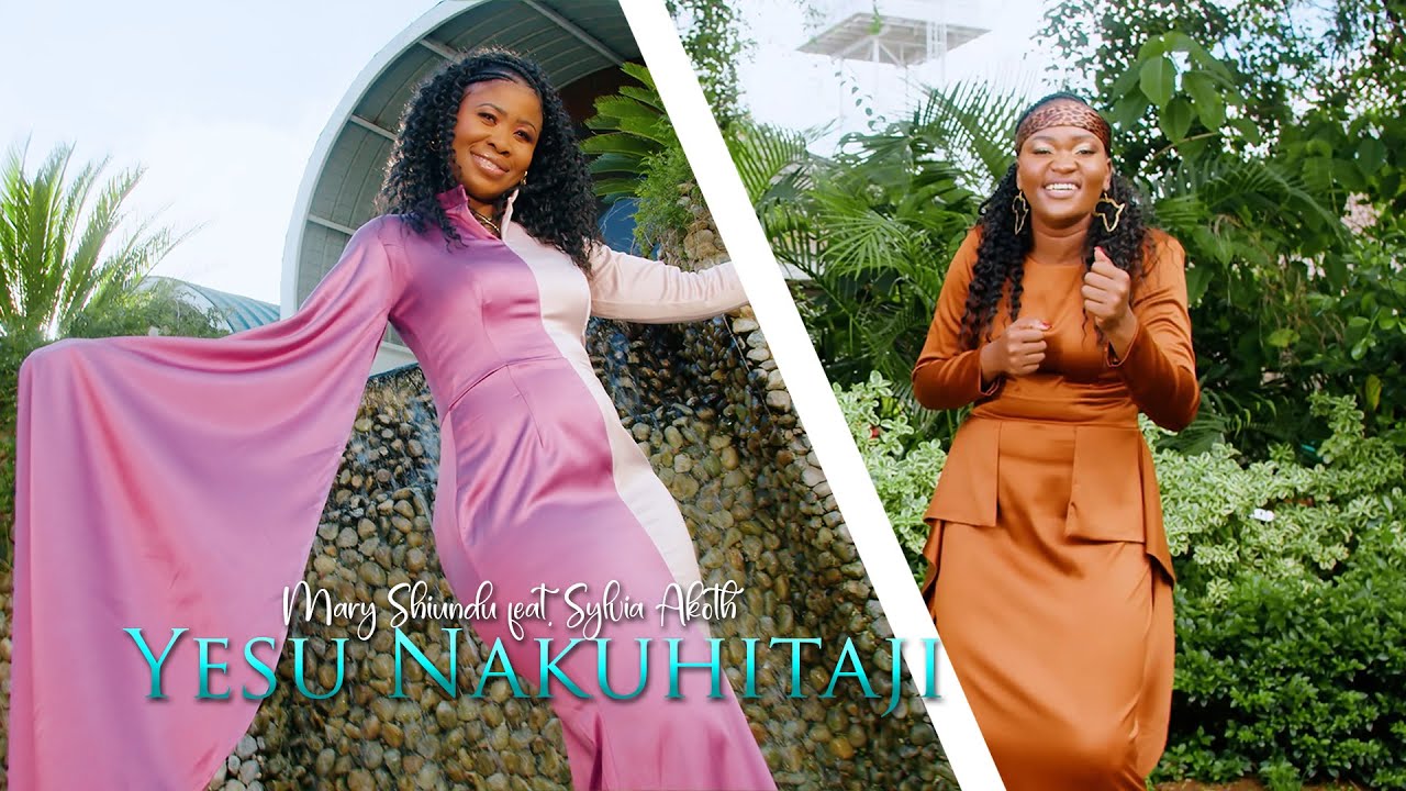 Mary Shiundu ft Sylvia Akoth - Yesu Nakuhitaji (Official Video)