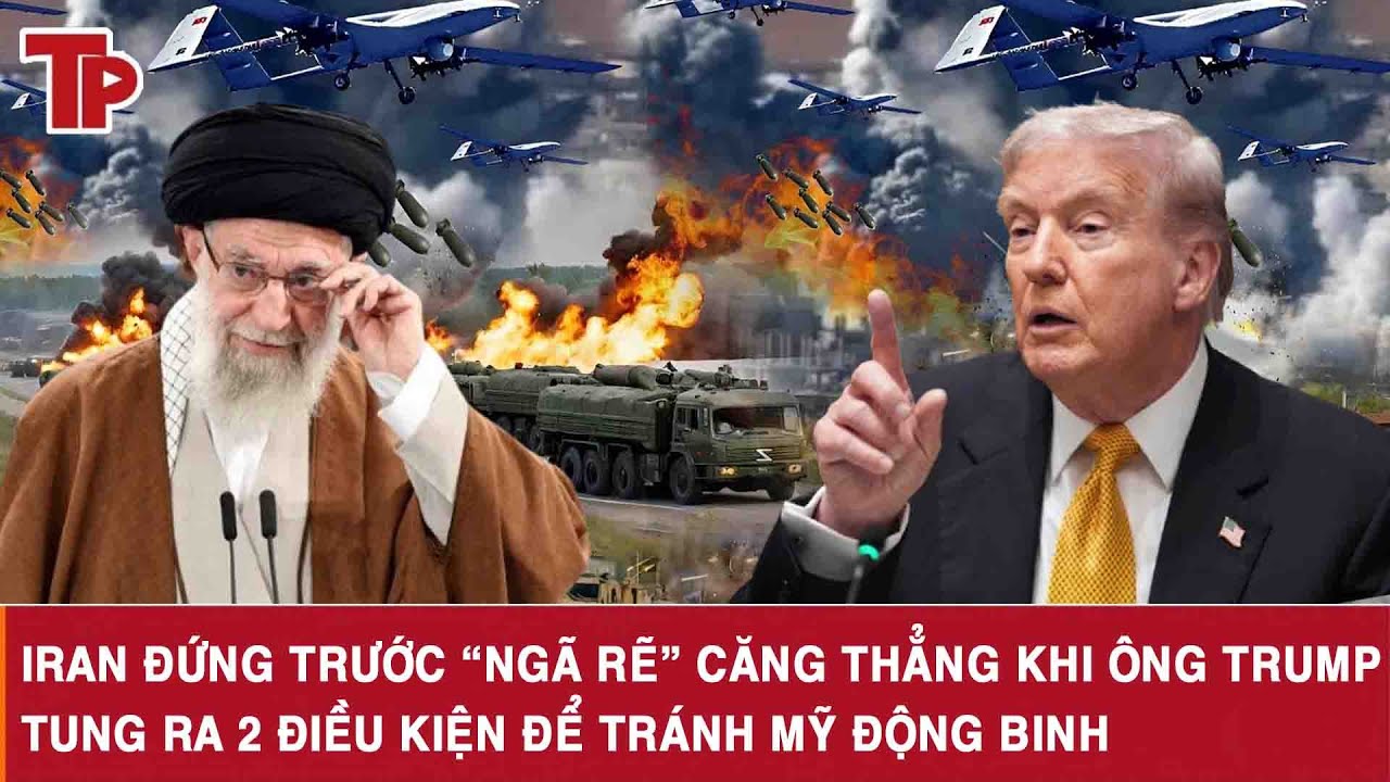 Iran đứng trước “ngã rẽ” căng thẳng khi ông Trump tung ra 2 điều kiện để tránh Mỹ động binh