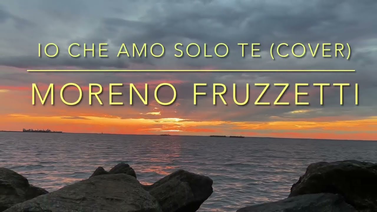 IO CHE AMO SOLO TE (cover) by Moreno Fruzzetti /original by Sergio Endrigo