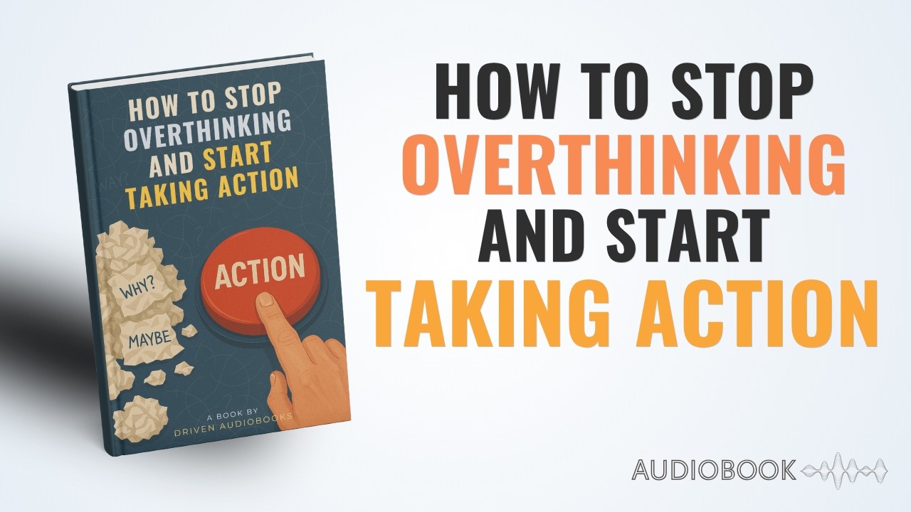 How to Stop Overthinking and Start Taking Action (Full Audiobook)