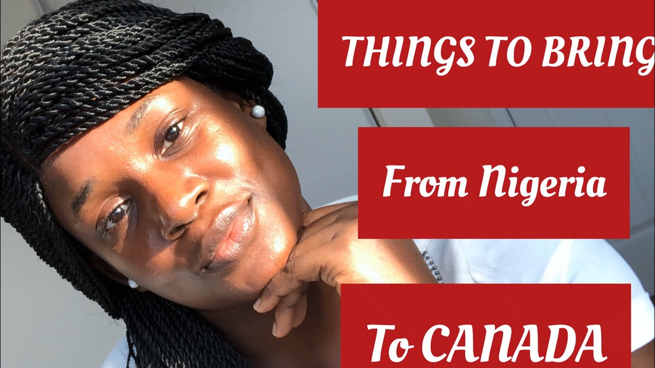 THINGS TO BRING WITH YOU WHEN COMING FROM NIGERIA TO CANADA #1 | Niella Obijiaku