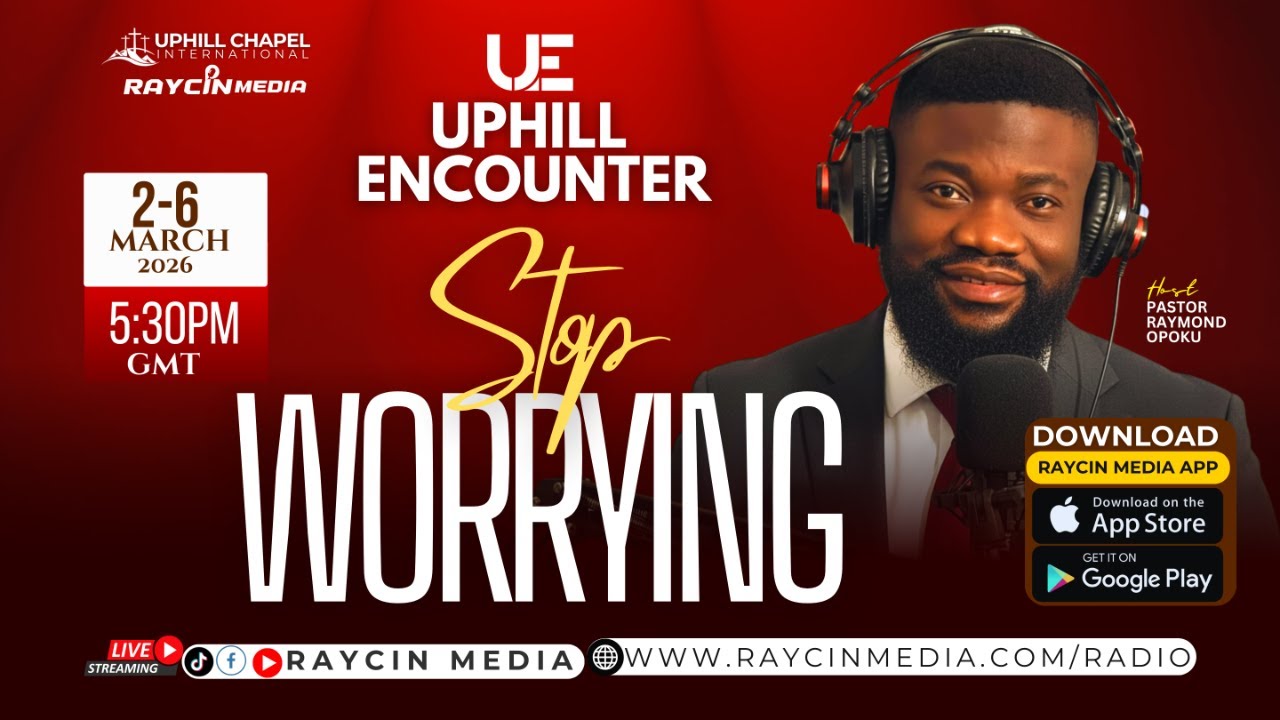 Uphill Encounter with Pastor Raymond Opoku [] Topic: Stop Worrying (Part 3)