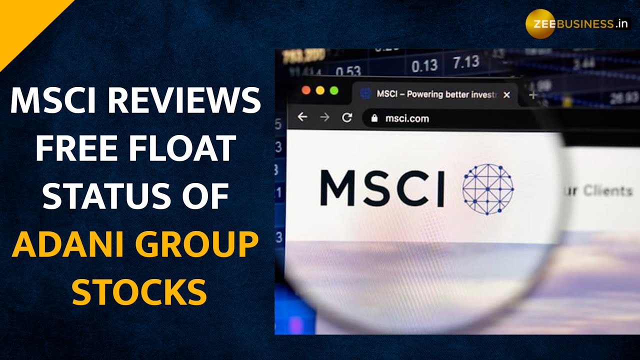 As MSCI reviews free float status of Adani Group stocks, what lies ahead for the firm
