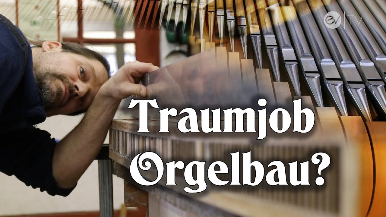Traumjob Orgelbau?