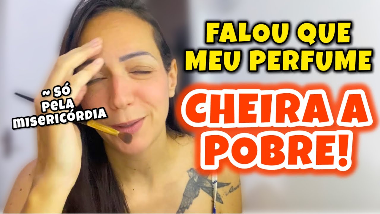 FALOU QUE MEU PERFUME CHEIRA A POBRE! 🤦🏻‍♀️
