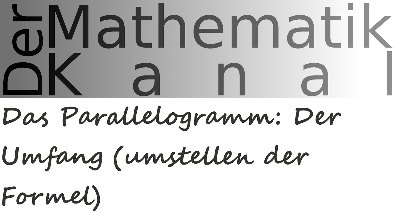 Das Parallelogramm: Der Umfang (umstellen der Formel) | DerMathematikKanal