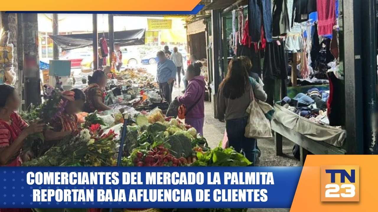 Comerciantes del mercado La Palmita reportan baja afluencia de clientes