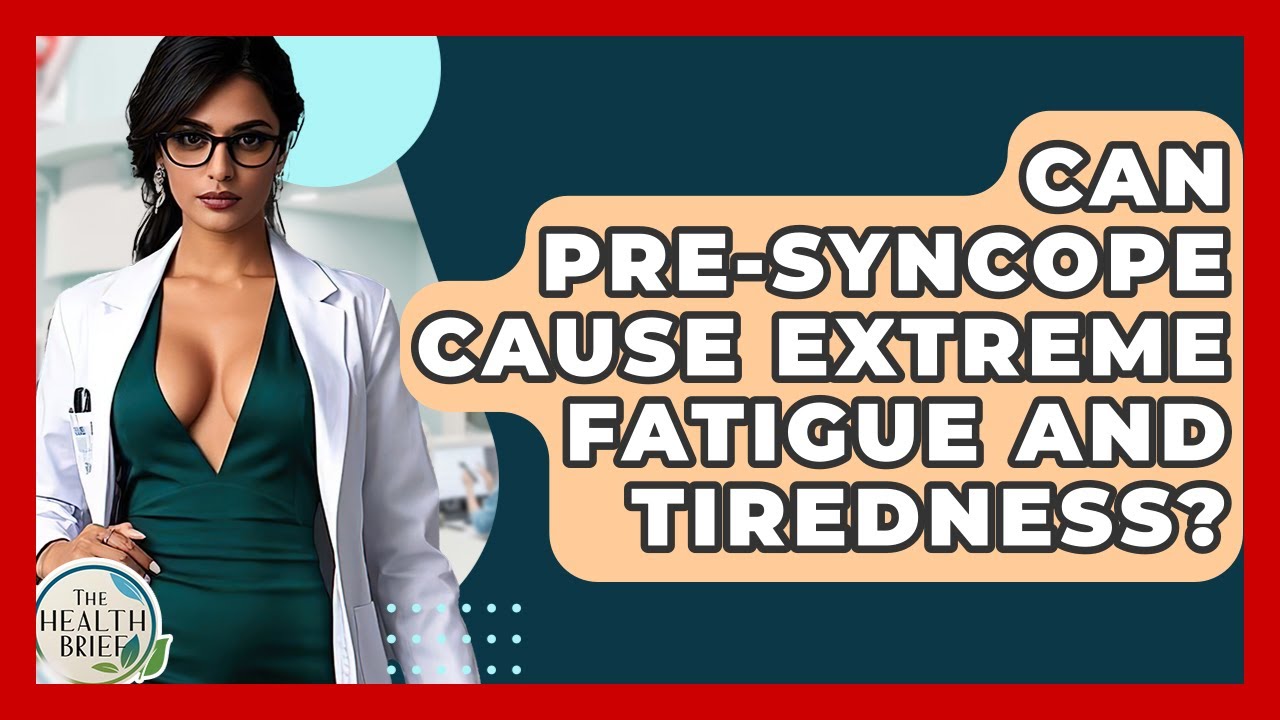 Can Pre-syncope Cause Extreme Fatigue And Tiredness? - The Health Brief