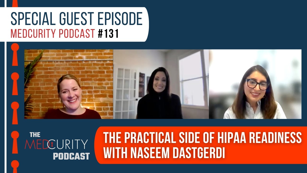The Practical Side of HIPAA Readiness with Naseem Dastgerdi | Medcurity Podcast 131