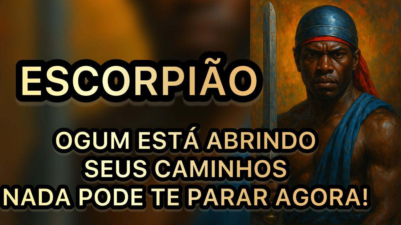 ESCORPIÃO ♏️,OGUM ABRE SEUS CAMINHOS E NADA VAI TE PARAR ✋ 🔥