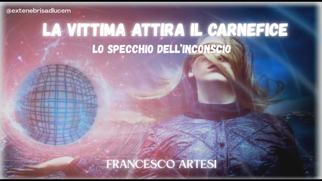 La Vittima attira il Carnefice - Lo Specchio dell'Inconscio I Francesco Artesi