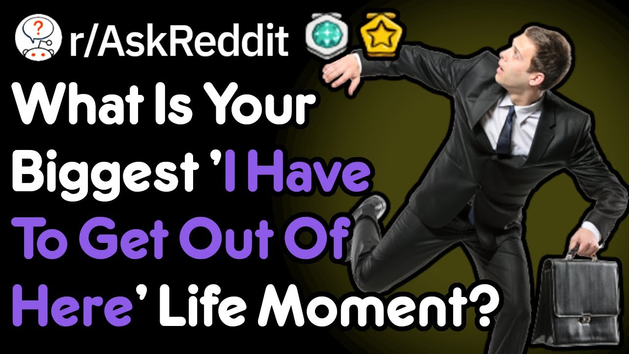 Your Craziest 'I Have To Get Out Of Here' Moment (r/AskReddit)