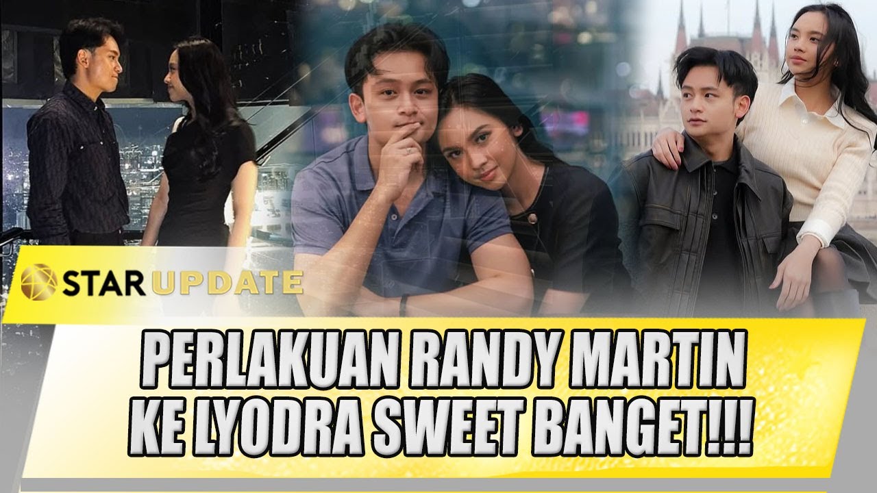 MANISNYA PERLAKUAN RANDY MARTIN KE LYODRA SAAT KERJA BARENG | STAR UPDATE