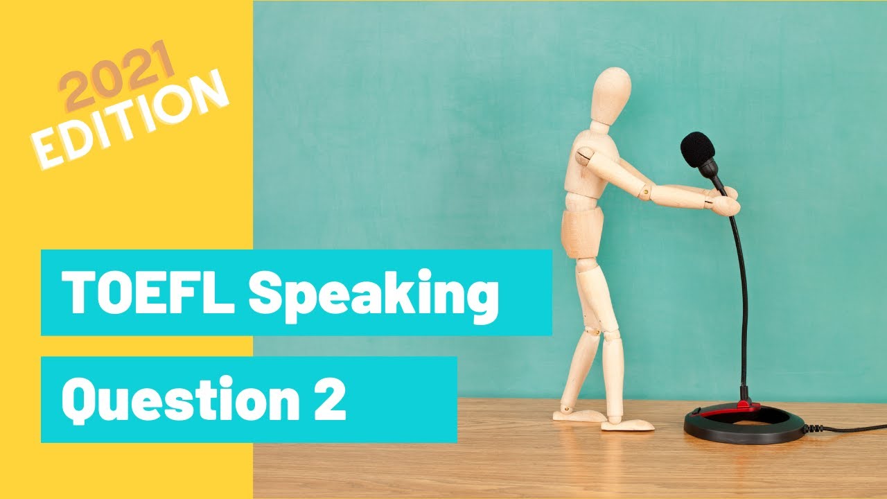 Master TOEFL Speaking Question 2 (2021 Edition)