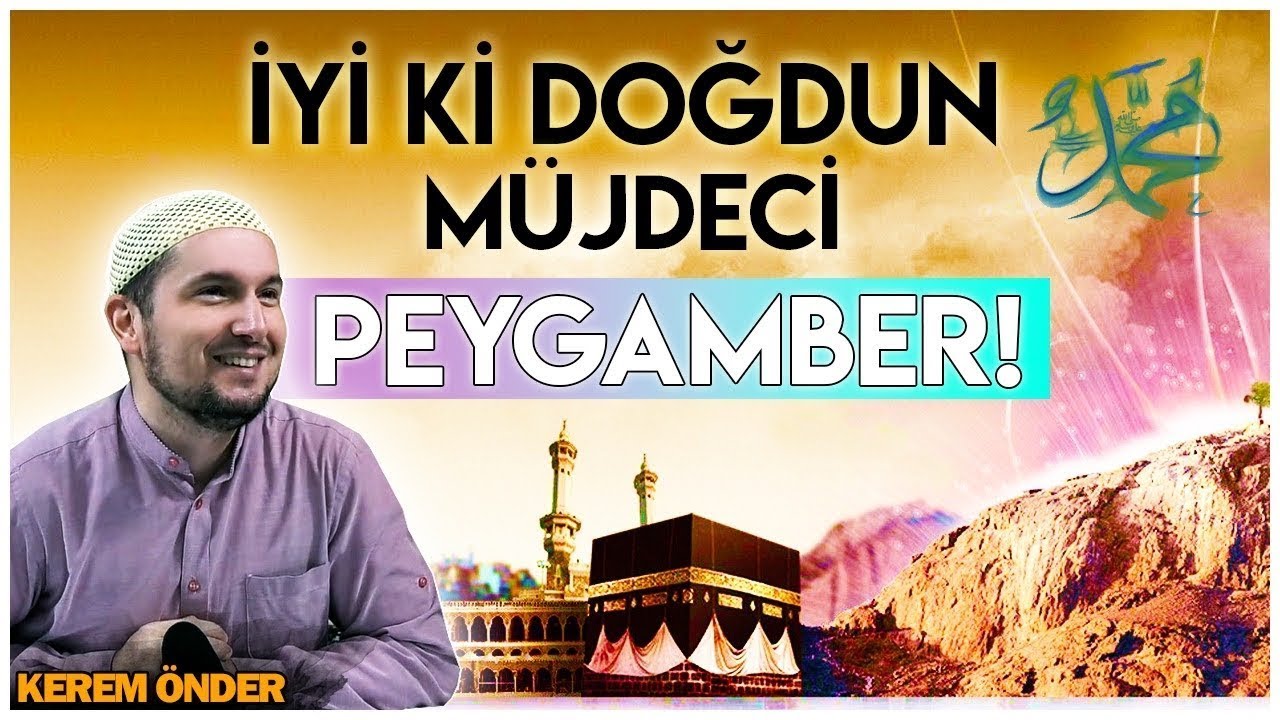 İyi ki doğdun müjdeci Peygamber! / Kerem Önder