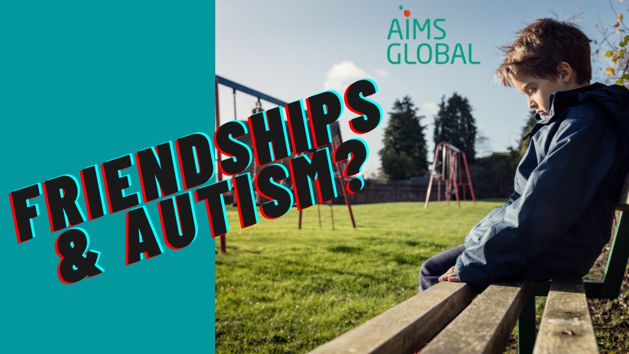 Friendships and Autism - what YOU need to know
