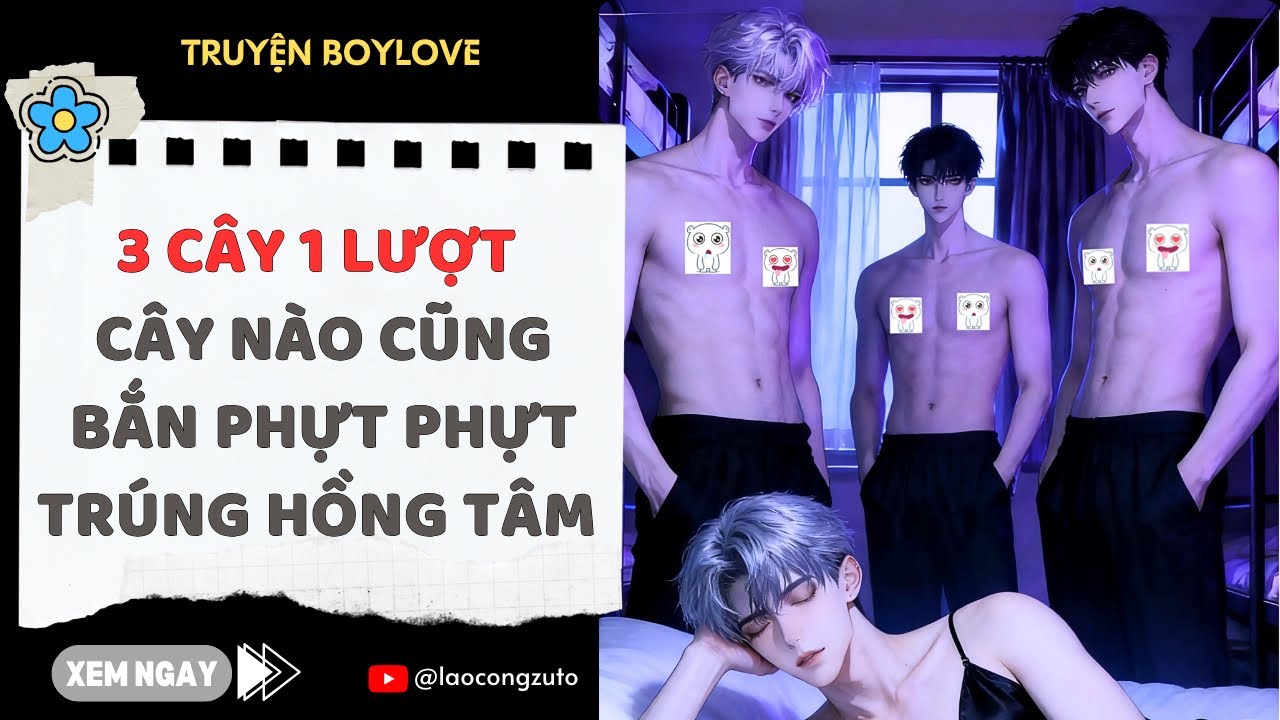 Truyện BoyLove| 3 Cây 1 Lượt, Cây Nào Cũng Bắn Phựt Phựt Trúng Hồng Tâm