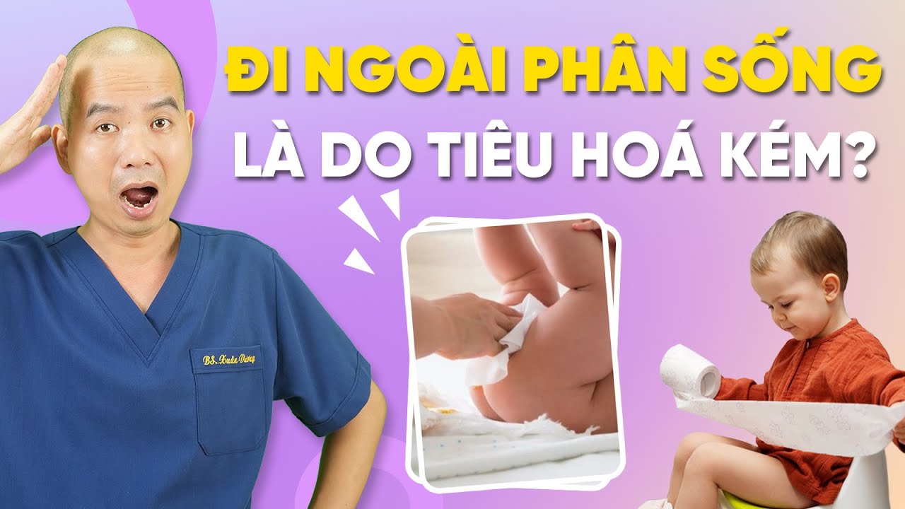 Trẻ Đi Ngoài Phân Sống Lẫn Thức Ăn Có Nguy Hiểm Không Và Đây Là Cách Phân Biệt Bình Thường Hay Bệnh