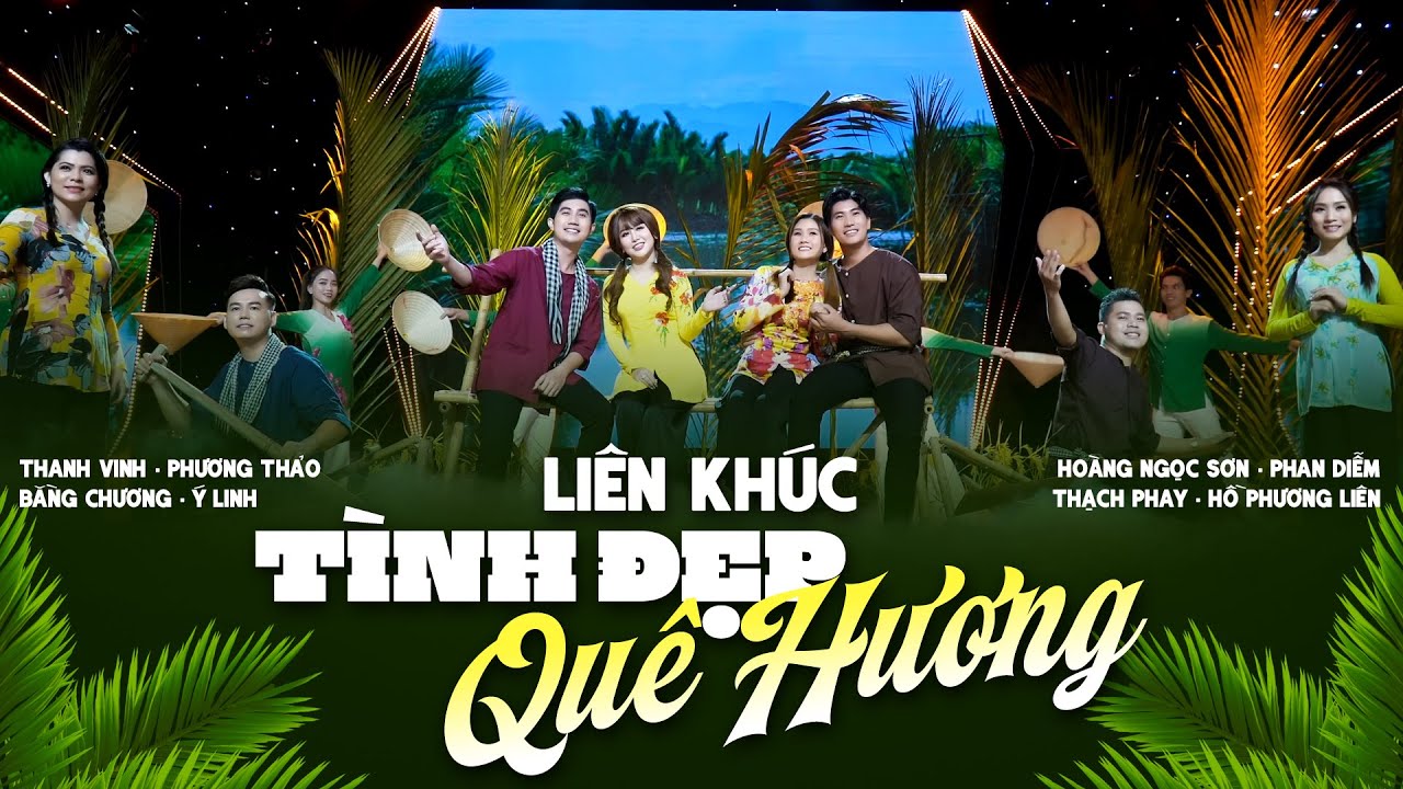 LK Tình Đẹp Quê Hương - Hoàng Ngọc Sơn, Phan Diễm, Ý Linh, Bằng Chương, Hồ Phương Liên, Thanh Vinh