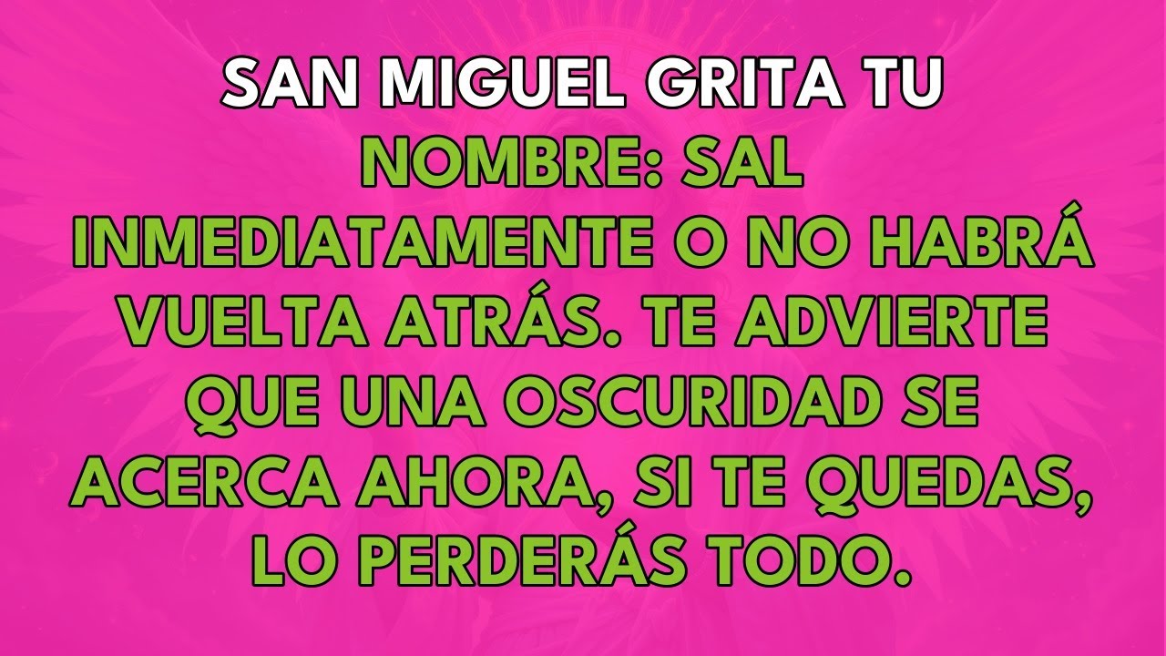 SAN MIGUEL GRITA TU NOMBRE: SAL INMEDIATAMENTE O NO HABRÁ VUELTA ATRÁS.
