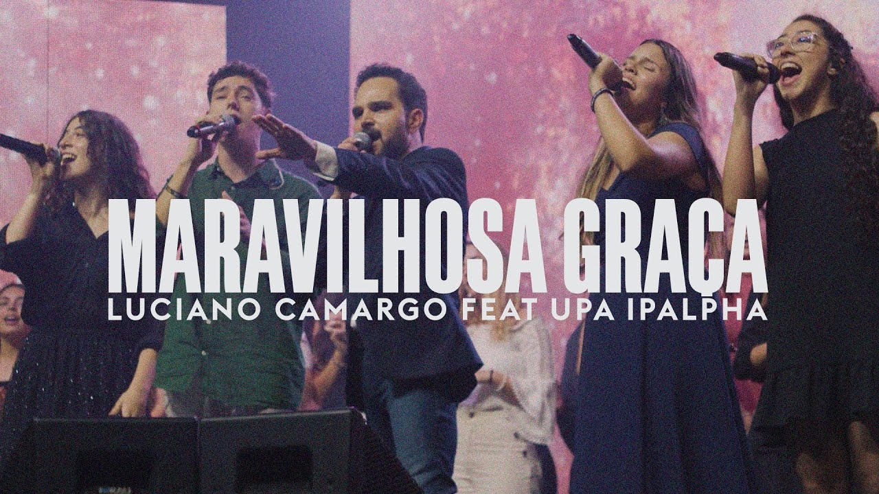 MARAVILHOSA GRAÇA . LUCIANO CAMARGO feat UPA IPALPHA