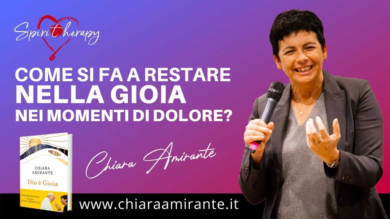 Come si fa a restare nella gioia nei momenti di dolore?