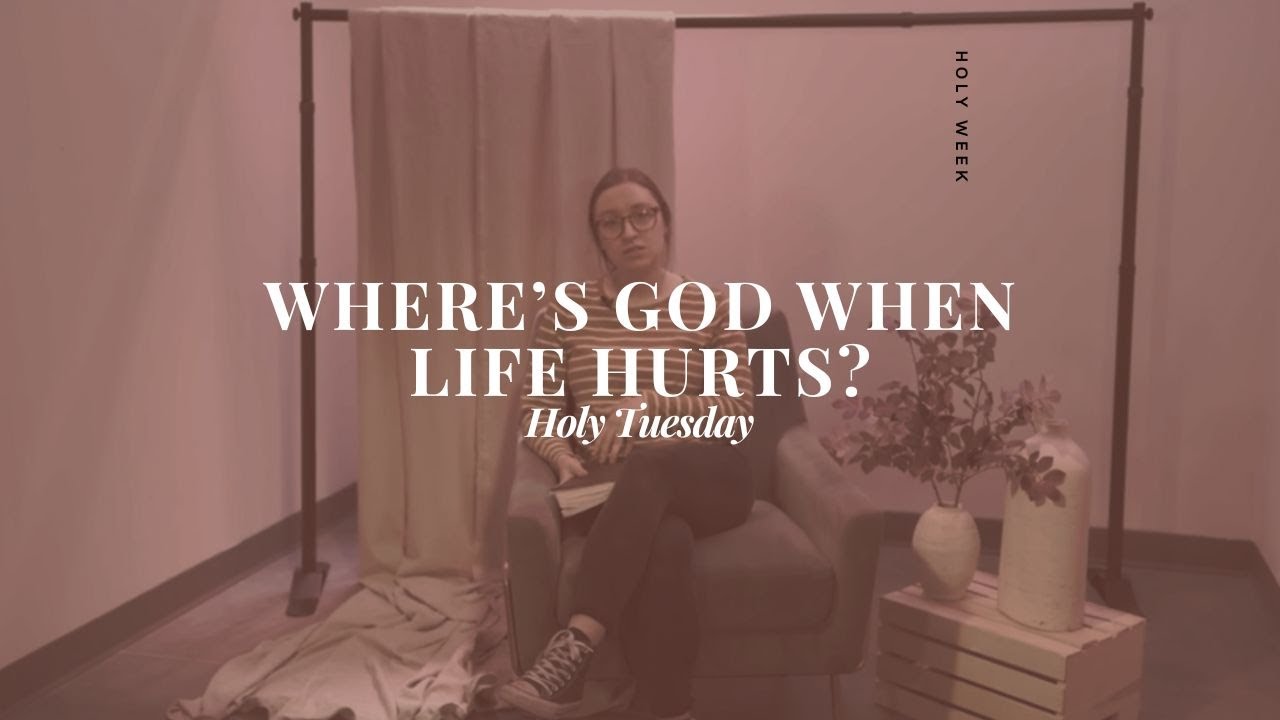 Where's God When Life Hurts? // Holy Tuesday