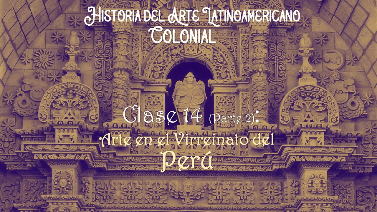 Clase 14 (Parte 2): Arte en el Virreinato del Perú
