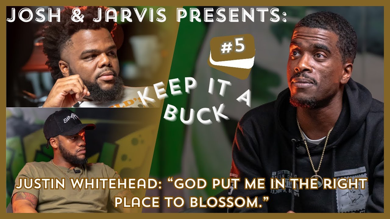 Justin Whitehead: “God put me in the right place to blossom.” | Keep It A Buck Podcast | EP. 5
