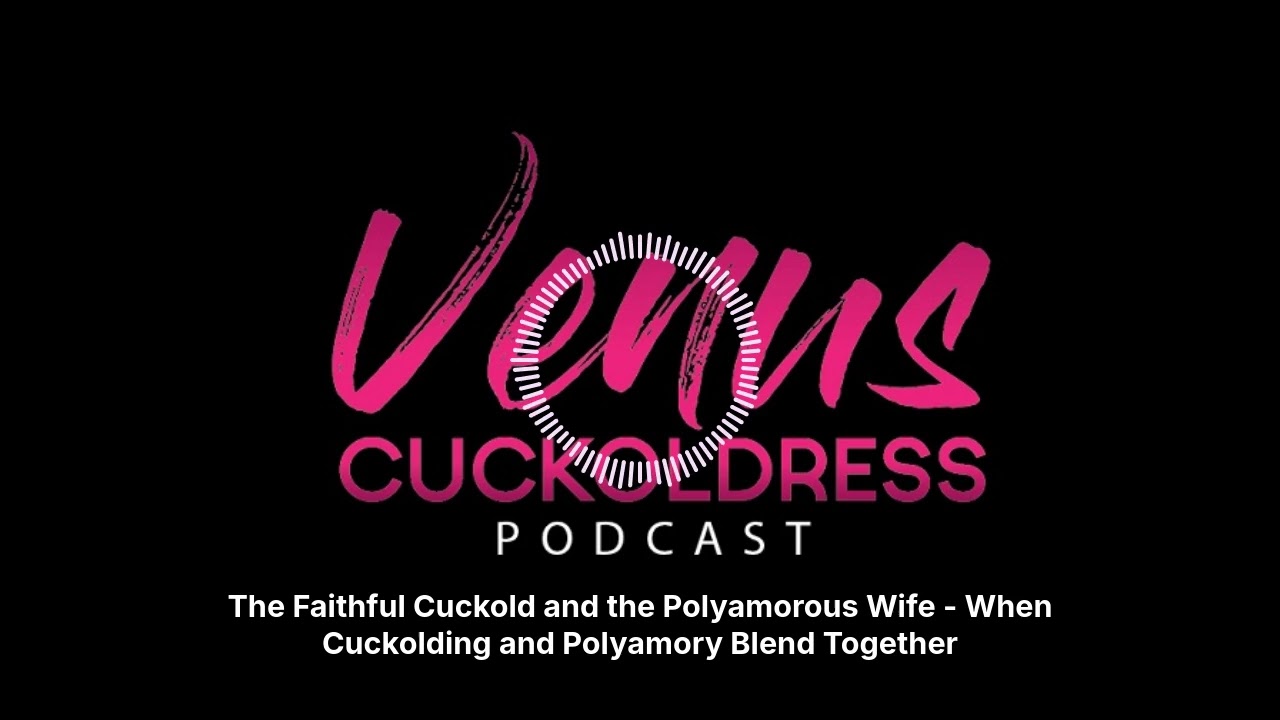 The Faithful Cuckold and the Polyamorous Wife - When Cuckolding and Polyamory Blend Together