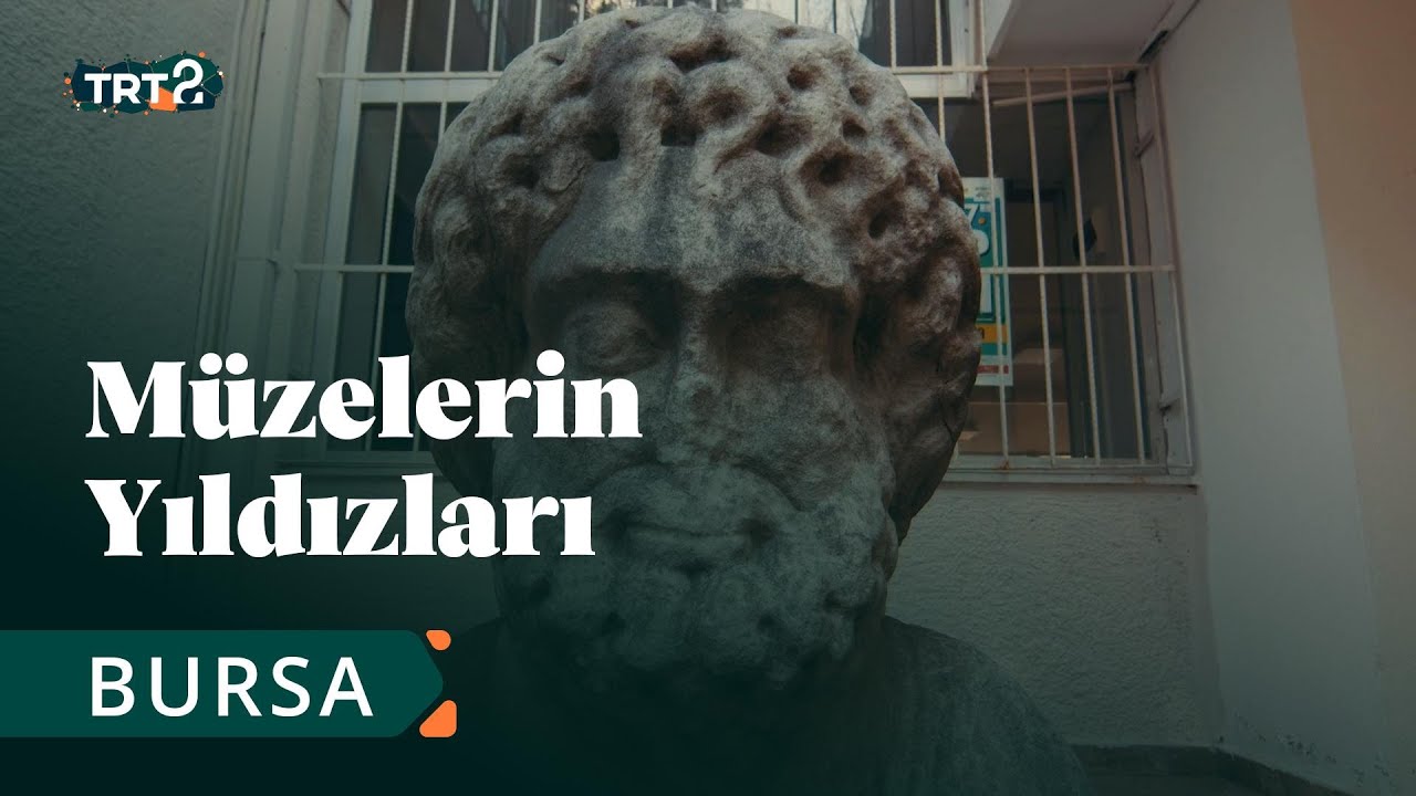 Bursa Arkeoloji Müzesi | Müzelerin Yıldızları | 37. Bölüm