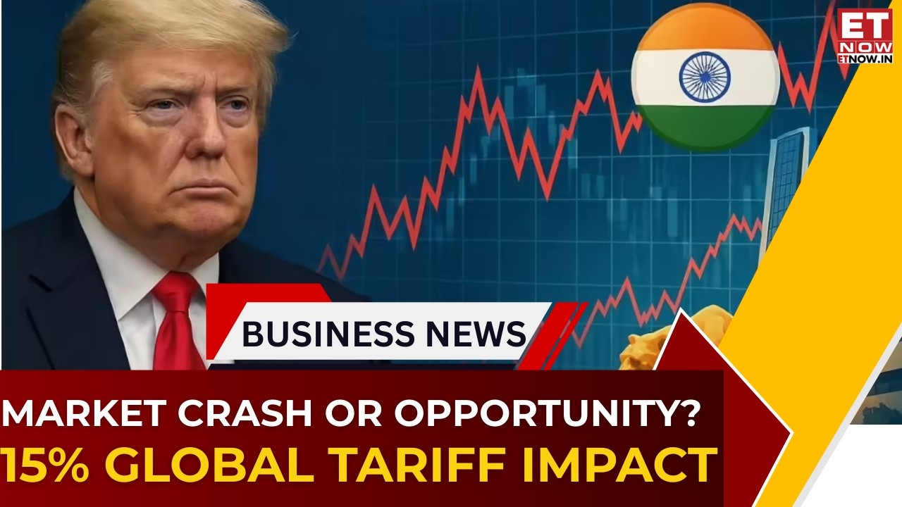 Trump Tariff Shock: How 15% Global Duty Impacts Indian Markets & Exports | Business News | ET Now