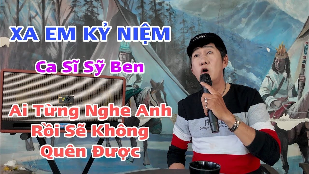 Ca Sĩ Sỹ Ben - Xa Em Kỷ Niệm - Đúng Làm Một Giọng Hát - Huyền Thoại