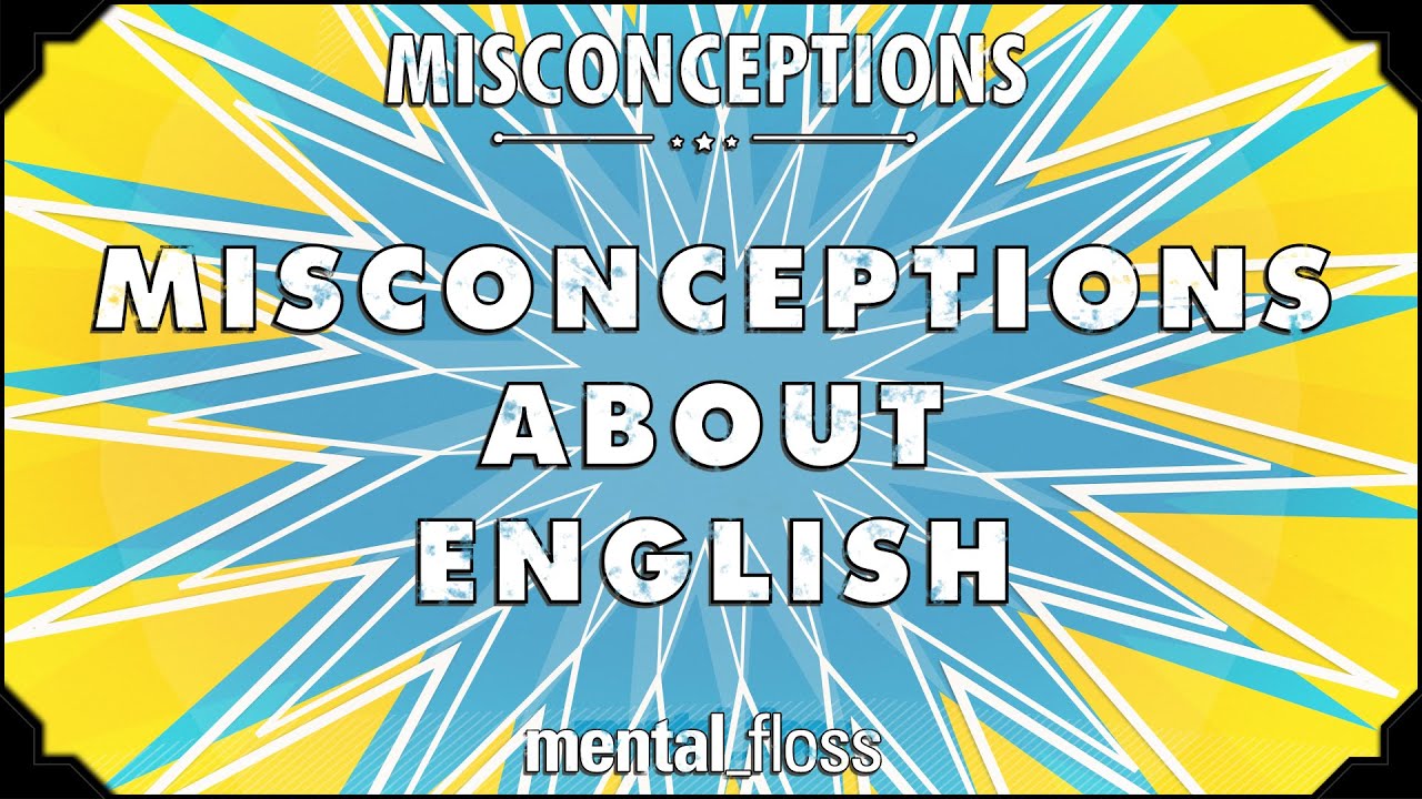 Misconceptions about English - mental_floss on YouTube (Ep. 26) | Mental Floss