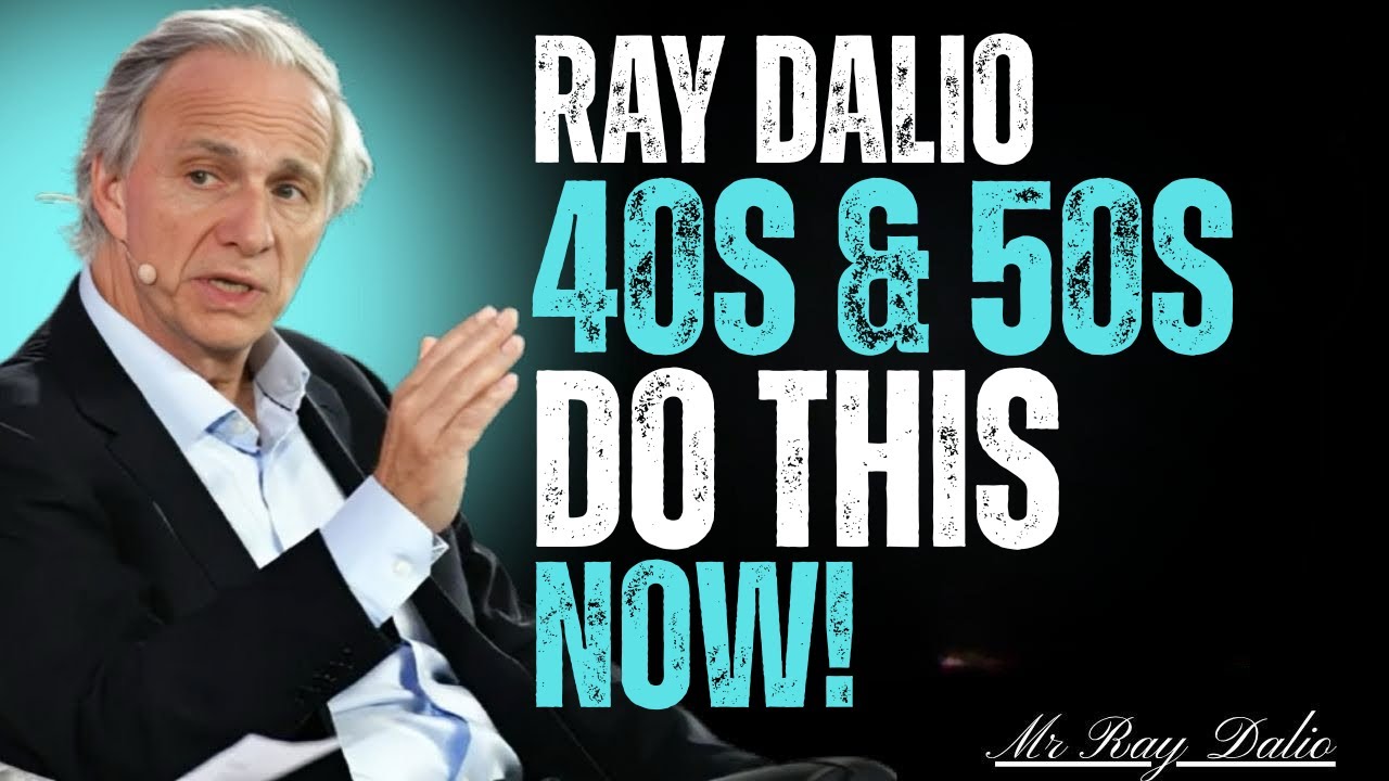 MY ADVICE TO PEOPLE IN THEIR 40s AND 50s | Ray Dalio