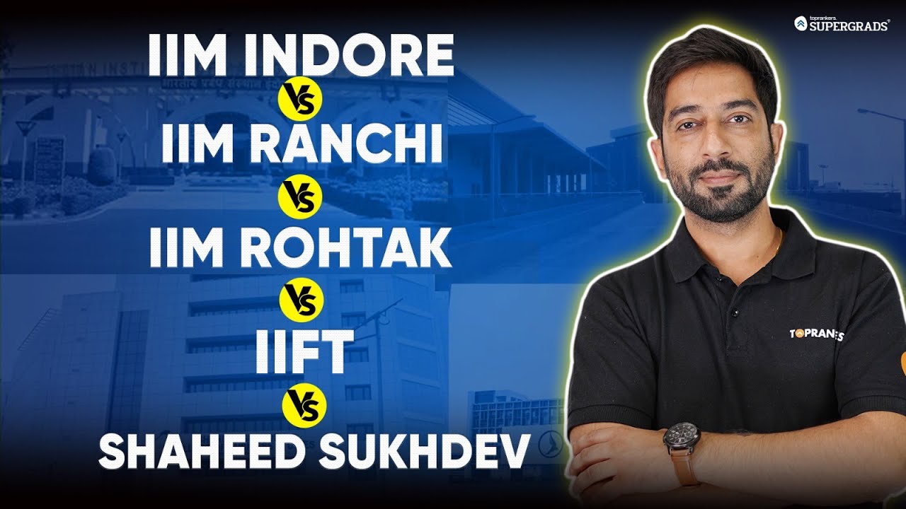 IIM Indore Vs IIM Rohtak Vs IIFT Vs IIM Ranchi Vs Shaheed Sukhdev | Which College Should You Choose